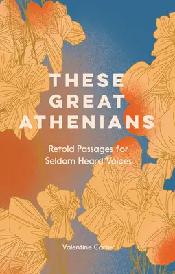 Ezek a nagy athéniak - Újra elmondott passzusok ritkán hallható hangok számára - These Great Athenians - Retold Passages for Seldom Heard Voices