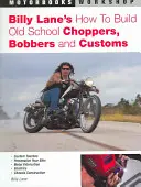 Billy Lane's How to Build Old School Choppers, Bobbers and Customs (Hogyan építsünk régi iskolai choppereket, bobbereket és vámosokat?) - Billy Lane's How to Build Old School Choppers, Bobbers and Customs