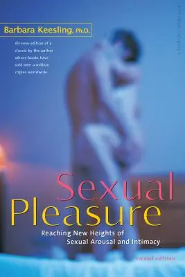 Szexuális örömök: A szexuális izgalom és intimitás új magasságainak elérése - Sexual Pleasure: Reaching New Heights of Sexual Arousal and Intimacy