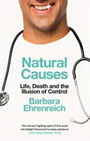 Természetes okok - Élet, halál és a kontroll illúziója (Ehrenreich Barbara (Y)) - Natural Causes - Life, Death and the Illusion of Control (Ehrenreich Barbara (Y))