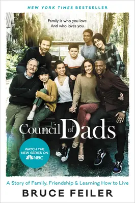 Az Apák Tanácsa: A család, a barátság és az élet megtanulásának története - The Council of Dads: A Story of Family, Friendship & Learning How to Live