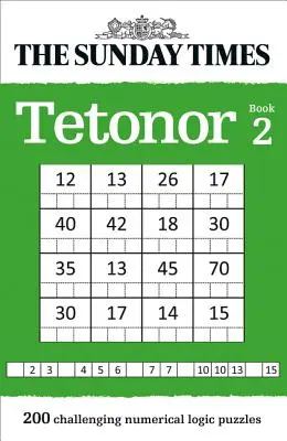 The Sunday Times Tetonor 2. könyv: 200 kihívást jelentő numerikus logikai feladvány - The Sunday Times Tetonor Book 2: 200 Challenging Numerical Logic Puzzles