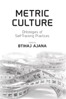 Metrikus kultúra: Az önkövetési gyakorlatok ontológiái - Metric Culture: Ontologies of Self-Tracking Practices