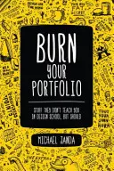 Égesd el a portfóliódat - Amit nem tanítanak a tervezőiskolában, pedig kellene. - Burn Your Portfolio - Stuff they don't teach you in design school, but should