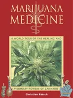 Marihuána gyógyászat: A Cannabis gyógyító és látnoki erejének világkörüli bemutatása - Marijuana Medicine: A World Tour of the Healing and Visionary Powers of Cannabis