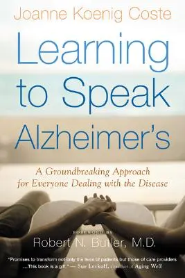 Learning to Speak Alzheimer's: Úttörő megközelítés mindenkinek, aki a betegséggel foglalkozik - Learning to Speak Alzheimer's: A Groundbreaking Approach for Everyone Dealing with the Disease