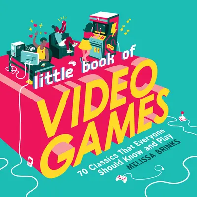 Malá kniha videoher: 70 klasických her, které by měl znát a hrát každý - Little Book of Video Games: 70 Classics That Everyone Should Know and Play
