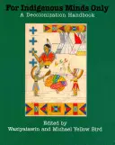 Csak bennszülöttek számára: A dekolonizációs kézikönyv - For Indigenous Minds Only: A Decolonization Handbook