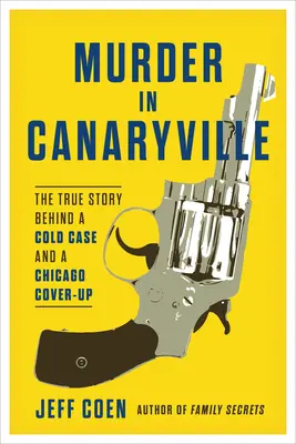 Gyilkosság Kanárifalván: Egy régi ügy és egy chicagói eltussolás igaz története - Murder in Canaryville: The True Story Behind a Cold Case and a Chicago Cover-Up