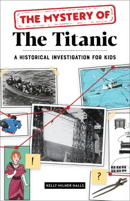 A Titanic rejtélye: Történelmi nyomozás gyerekeknek - The Mystery of the Titanic: A Historical Investigation for Kids