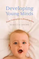 Fiatal elmék fejlesztése: A fogantatástól az óvodáig - Developing Young Minds: From Conception to Kindergarten