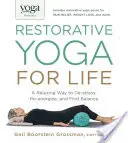 Yoga Journal Presents Restorative Yoga for Life: A Relaxing Way to De-Stress, Re-Energize, and Find Balance