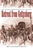 Visszavonulás Gettysburgból: Lee, a logisztika és a pennsylvaniai hadjárat - Retreat from Gettysburg: Lee, Logistics, and the Pennsylvania Campaign