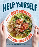 Segíts magadon! Útmutató a bélrendszer egészségéhez azoknak, akik szeretik a finom ételeket - Help Yourself: A Guide to Gut Health for People Who Love Delicious Food