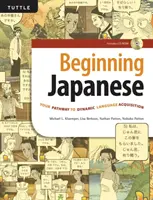 Kezdő japán nyelvtanulás: Út a dinamikus nyelvtanuláshoz (CD-ROM mellékelve) - Beginning Japanese: Your Pathway to Dynamic Language Acquisition (CD-ROM Included)