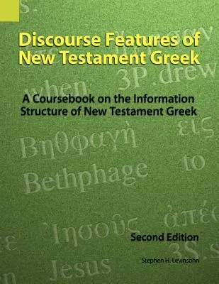 Az újszövetségi görög nyelv diskurzusjellemzői: A Coursebook on the Information Structure of New Testament Greek, 2. kiadás - Discourse Features of New Testament Greek: A Coursebook on the Information Structure of New Testament Greek, 2nd Edition