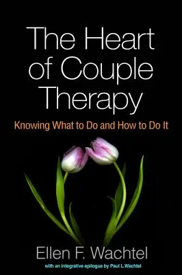 A párterápia szíve: Tudni, mit és hogyan kell tenni - The Heart of Couple Therapy: Knowing What to Do and How to Do It