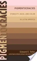 Pigmentocracies: Etnicity, Race, and Color in Latin America (Etnicitás, faj és szín Latin-Amerikában) - Pigmentocracies: Ethnicity, Race, and Color in Latin America