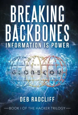 Törés a gerincen: Az információ hatalom: A Hacker-trilógia I. könyve - Breaking Backbones: Information Is Power: Book I of the Hacker Trilogy