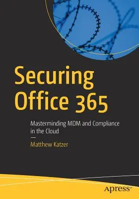 Zabezpečení Office 365: Řešení MDM a zajištění shody s předpisy v cloudu - Securing Office 365: Masterminding MDM and Compliance in the Cloud
