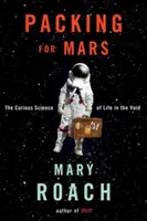 Csomagolás a Marsra: Az élet furcsa tudománya az ürességben - Packing for Mars: The Curious Science of Life in the Void