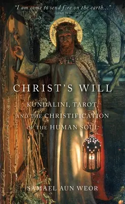 Krisztus akarata: Tarot, Kundalini és az emberi lélek krisztusivá válása - Christ's Will: Tarot, Kundalini, and the Christification of the Human Soul