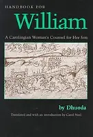 Kézikönyv Vilmosnak: Egy karolingiai nő tanácsai a fiának, fordította: Carol Neel - Handbook for William: A Carolingian Woman's Counsel for Her Son, Trans. by Carol Neel