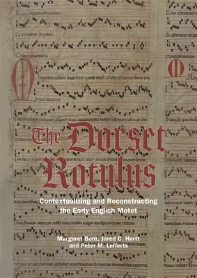 A Dorset Rotulus: A korai angol motetta kontextualizálása és rekonstruálása - The Dorset Rotulus: Contextualizing and Reconstructing the Early English Motet