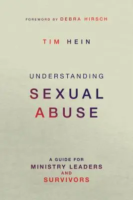 A szexuális visszaélés megértése: Útmutató szolgálati vezetők és túlélők számára - Understanding Sexual Abuse: A Guide for Ministry Leaders and Survivors