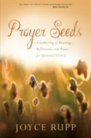 Imamagok: Áldások, elmélkedések és versek gyűjteménye a lelki növekedésért - Prayer Seeds: A Gathering of Blessings, Reflections, and Poems for Spiritual Growth