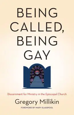 Elhívottnak lenni, melegnek lenni: Diszkréció a szolgálatra az episzkopális egyházban - Being Called, Being Gay: Discernment for Ministry in the Episcopal Church