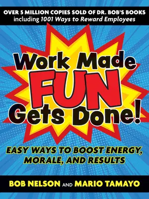 A szórakozással végzett munka meg is valósul!: Egyszerű módszerek az energia, a morál és az eredmények fokozására - Work Made Fun Gets Done!: Easy Ways to Boost Energy, Morale, and Results