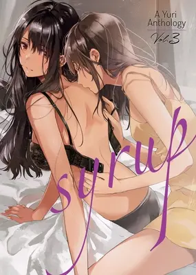 Szirup: A Yuri Anthology Vol. 3 - Syrup: A Yuri Anthology Vol. 3