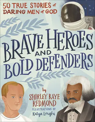 Bátor hősök és bátor védők: 50 igaz történet Isten bátor embereiről - Brave Heroes and Bold Defenders: 50 True Stories of Daring Men of God