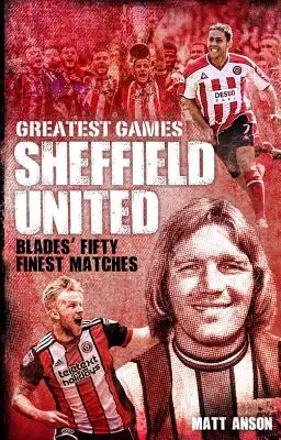 A Sheffield United legnagyobb mérkőzései: The Blades' Fifty Finest Matches (A pengék ötven legjobb mérkőzése) - Sheffield United Greatest Games: The Blades' Fifty Finest Matches