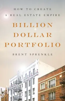 Milliárd dolláros portfólió: Hogyan hozzunk létre egy ingatlanbirodalmat? - Billion Dollar Portfolio: How to Create a Real Estate Empire