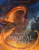 A varázslatos állatok misztikája (Holland Simon (Csomagoló)) - Miscellany of Magical Beasts (Holland Simon (Packager))