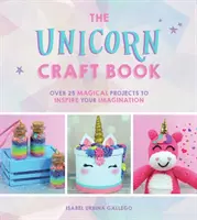 Egyszarvú kézműves könyv - Több mint 25 varázslatos projekt, amely megihleti a képzeletedet - Unicorn Craft Book - Over 25 Magical Projects to Inspire Your Imagination