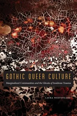 Gótikus queer kultúra: Marginalizált közösségek és az alattomos traumák szellemei - Gothic Queer Culture: Marginalized Communities and the Ghosts of Insidious Trauma