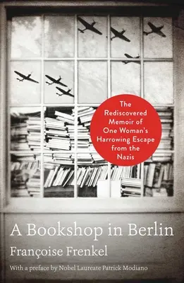 Egy berlini könyvesbolt: Egy nő nácik elől való megrázó menekülésének újrafelfedezett emlékirata - A Bookshop in Berlin: The Rediscovered Memoir of One Woman's Harrowing Escape from the Nazis