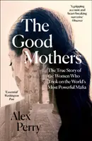 Jó anyák - A nők igaz története, akik felvették a harcot a világ leghatalmasabb maffiájával - Good Mothers - The True Story of the Women Who Took on the World's Most Powerful Mafia