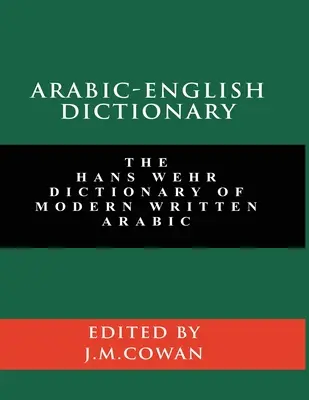 Arab-angol szótár: Wehr Dictionary of Modern Written Arabic (angol és arab kiadás): The Hans Wehr Dictionary of Modern Written Arabic (angol és arab kiadás) - Arabic-English Dictionary: The Hans Wehr Dictionary of Modern Written Arabic (English and Arabic Edition)