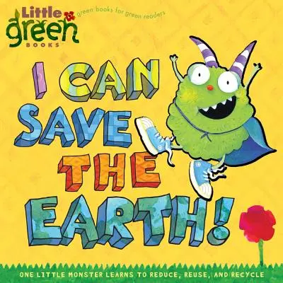 Meg tudom menteni a Földet! Egy kis szörnyeteg megtanulja a csökkentést, újrafelhasználást és újrahasznosítást - I Can Save the Earth!: One Little Monster Learns to Reduce, Reuse, and Recycle