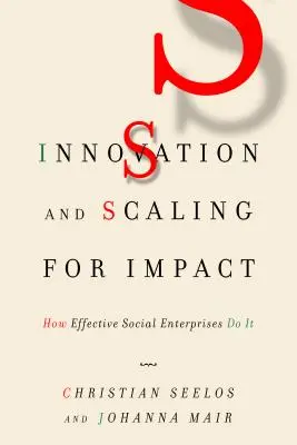 Innováció és méretnövelés a hatás érdekében: Hogyan csinálják a hatékony társadalmi vállalkozások? - Innovation and Scaling for Impact: How Effective Social Enterprises Do It