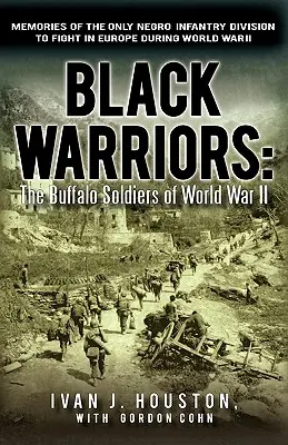 Fekete harcosok: The Buffalo Soldiers of World War II Memories of the Only Negro Infantry Division to Fight in Europe During World War - Black Warriors: The Buffalo Soldiers of World War II Memories of the Only Negro Infantry Division to Fight in Europe During World War