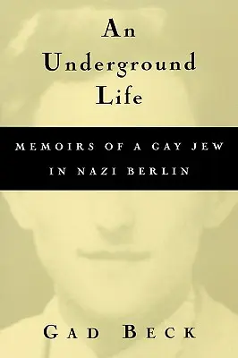 Egy földalatti élet: Egy meleg zsidó emlékiratai a náci Berlinben - An Underground Life: Memoirs of a Gay Jew in Nazi Berlin