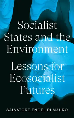 A szocialista államok és a környezet: Tanulságok az ökoszocialista jövő számára - Socialist States and the Environment: Lessons for Eco-Socialist Futures