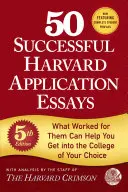 50 sikeres harvardi jelentkezési esszé, 5. kiadás: Ami náluk bevált, az neked is segíthet bejutni az általad választott főiskolára - 50 Successful Harvard Application Essays, 5th Edition: What Worked for Them Can Help You Get Into the College of Your Choice