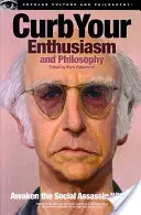 Fékezd a lelkesedésed és a filozófia: Ébreszd fel a benned rejlő társadalmi gyilkost - Curb Your Enthusiasm and Philosophy: Awaken the Social Assassin Within