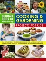 Ultimate Book of Step-By-Step Cooking & Gardening Projects for Kids: The Best-Ever Book for Budding Gardeners and Super Chefs with 300 Things to Grow (A legjobb könyv a kezdő kertészek és szuperszakácsok számára, 300 termesztendő dologgal) - Ultimate Book of Step-By-Step Cooking & Gardening Projects for Kids: The Best-Ever Book for Budding Gardeners and Super Chefs with 300 Things to Grow